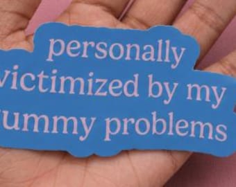 Personally Victimized by My Tummy Problems Sticker