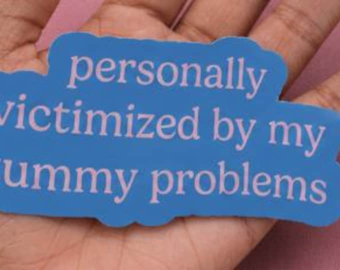 Personally Victimized by My Tummy Problems Sticker