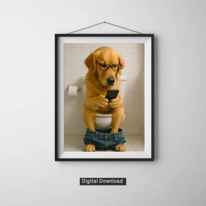May include: A framed print featuring a Golden Retriever wearing glasses and denim jeans, sitting on a toilet while looking at a smartphone. The background shows a white brick wall and a toilet paper roll. The text "Digital Download" is at the bottom.