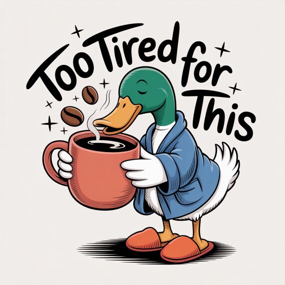 Too Tired for This PNG, Funny Goose Coffee Design png, Snarky Morning Humor Sassy Goose png, Trendy Retro Caffeine Lover Sublimation