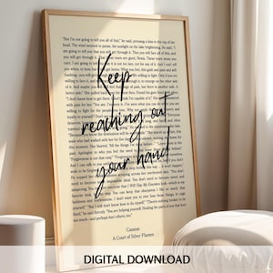 A Court of Silver Flames Print: Nesta & Cassian Quote (Digital Download) Chapter 50 Quote
A framed art print with a light beige background. The print features a quote in a handwritten style, with the words 'Keep reaching out your hand' in black. The text is layered over a printed page of text. The bottom of the print reads 'Cassian A Court of Silver Flames DIGITAL DOWNLOAD'.
