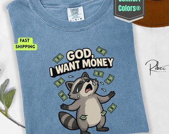 Funny Raccoon Shirt: God I Want Money, Comfort Colors Tee