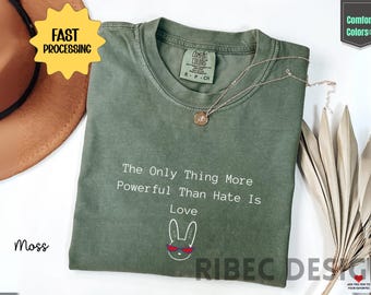 The Only Thing More Powerful Than Hate Is Love shirt