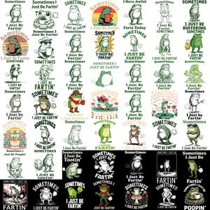 May include: A collection of frog illustrations with the phrase "I Just Be Fartin' Sometimes" in various styles. The frogs are depicted in different poses and settings, some with accessories.