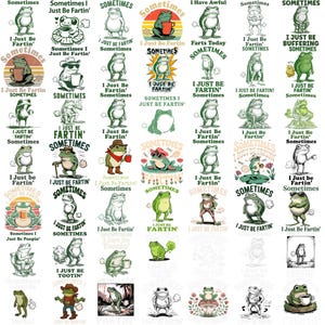 May include: A collection of frog illustrations with the phrase "I Just Be Fartin' Sometimes" in various designs. The frogs are depicted in different poses and settings, some with accessories like hats and coffee cups. The designs are in green, white, and black.