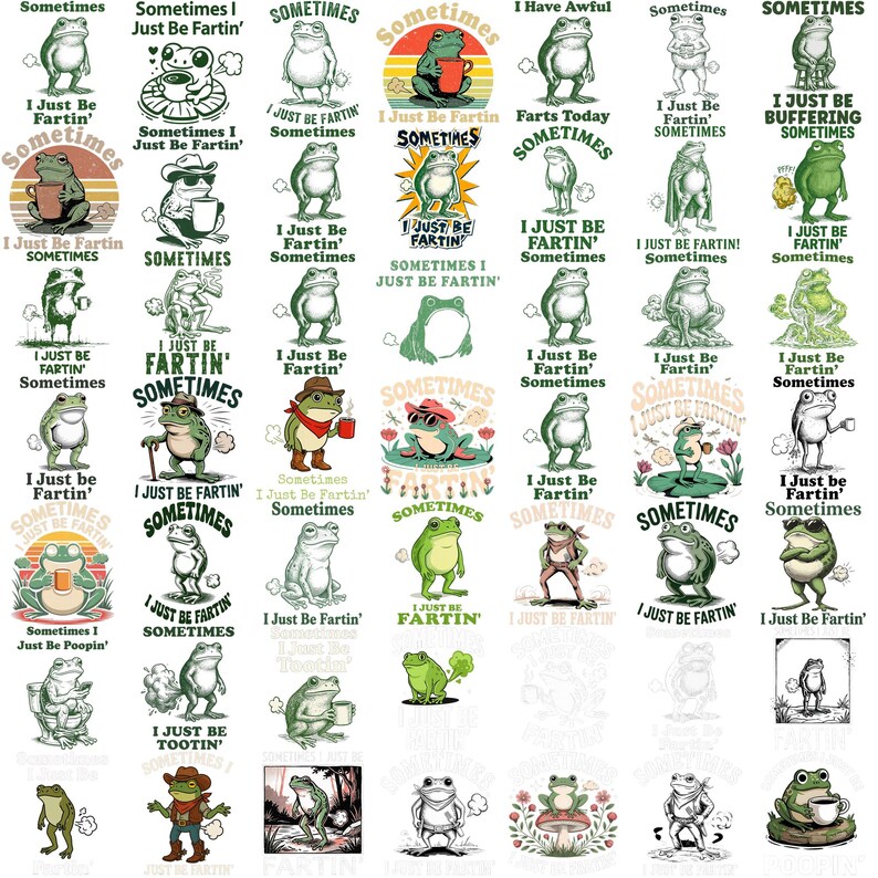May include: A collection of frog illustrations with the phrase "I Just Be Fartin' Sometimes" in various designs. The frogs are depicted in different poses and settings, some with accessories like hats and coffee cups. The designs are in green, white, and black.