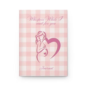 May include: A rectangular journal with a light pink and white checkered pattern. The cover features the text "Whispers While I wait for you" and "Journal" in pink script, along with a pink silhouette graphic of a pregnant person and a heart.