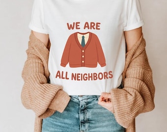 We are all neighbors Shirt,Trending Unisex Tee Shirt,Unique Shirt Gift,Vintage Inspired Kindness Sweatshirt,Pastel Cardigan Graphic Hoodie