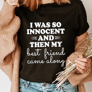 Funny Best Friend Shirt - I Was So Innocent Then My Best Friend Came Along - Cute Friendship Tee for Women Girls - BFF Matching Gift Shirt**