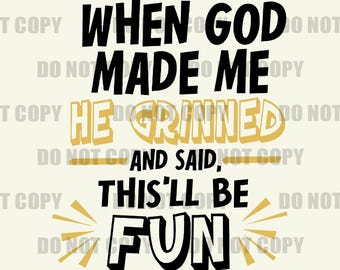When God Made Me He Grinned And Said This ll Be Fun PNG,Funny Trending Digital File, Design PNG For Print