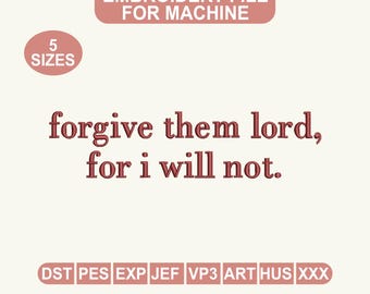 Forgive Them Lord For I Will Not Embroidery File, Funny Religious Quote Embroidery Design, Sarcastic Saying, Machine Embroidery Pattern