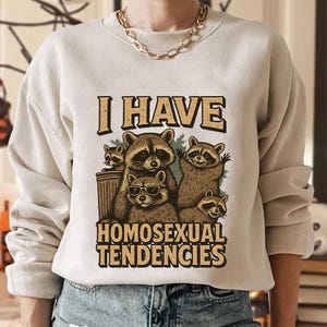 I Have Homosexual Tendencies Shirt,Trending Unisex Tee Shirt,Unique Shirt Gift,Retro LGBTQ Pride Sweatshirt,Funny Raccoon Hoodie