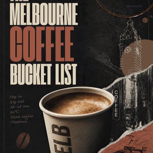 May include: A poster titled The Melbourne Coffee Bucket List featuring a paper cup labelled MELB, a clock tower, a tram, and text including 18g in, 36g out, 28-32 sec, 94C, Good coffee Matters, and 50 coffee experiences every Melbourne coffee lover should try.