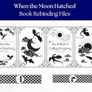 May include: Digital book rebinding files titled When the Moon Hatched and The Ballad of Falling Dragons by Sarah J. Parker. The black and white designs feature dragons, moons, suns, and clouds within ornate rectangular borders and scale patterns.