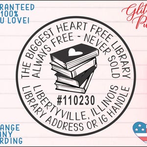 May include: A round black and white graphic with the text "The Biggest Heart Free Library - Always Free - Never Sold" encircling a stack of books. The text "Libertyville, Illinois Address or IG Handle" is also included. The image also includes the text "Guaranteed 100% You Love!" and "Change Any Wording".