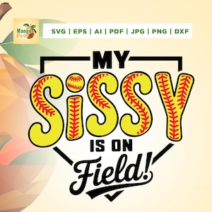 May include: A digital design with the text "MY SISSY IS ON Field!" in yellow and red, with a baseball theme. The design includes a baseball graphic and a baseball diamond shape. The background is a light yellow color.