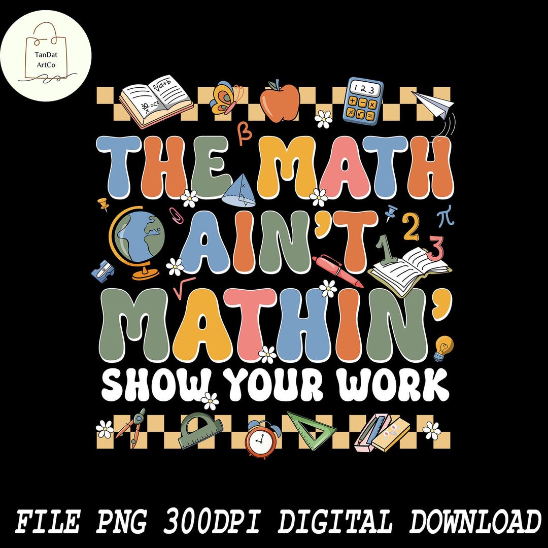 Mathin With Math Math Teacher PNG, the Math Ain't Mathin’ Png, Back to School Png ...