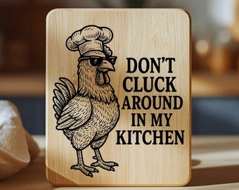 Funny Chicken SVG for Laser Engraving – “Don’t Cluck Around in My Kitchen” – Farmhouse Kitchen Decor for Wood Cutting Boards & Coasters