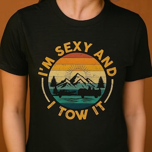 Camper T Shirt I'm Sexy and I Tow It Trailer RV Camping - Unisex Tee, Camping Shirt, RV Trailer Tee, Campsite Gift, Outdoors Shirt