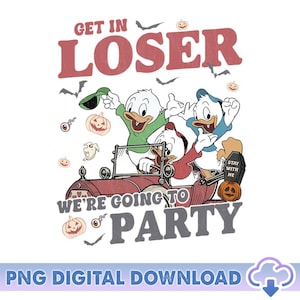 Get In Loser We&#39;re Going To Party PNG, Huey Dewey Louie Costume Png, Disneyland Halloween, Halloween Family Matching Png, Digital Download