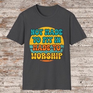 Not Made to Fit In Made to Worship TShirt, Christian T-Shirt, Faith Tee, Bible Verse Shirt, Religious Gift, Christian Apparel, Summer Tee