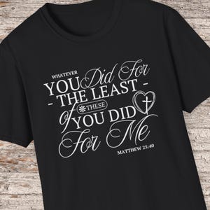 Matthew 25:40 Christian T-Shirt, Bible Verse Tee, The Least of These Shirt, Faith-Based Outreach Shirt, Inspirational Christian Apparel