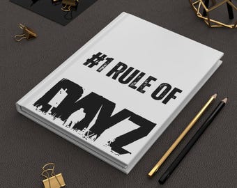 DayZ #1 Rule Hardcover Journal: Gamer Notebook, Sketchbook