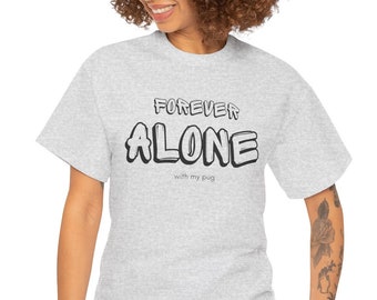 Forever Alone with my Pug, unisex shirt, zwaar katoenen t-shirt, ontworpen door Shaman Crystal, wordt geleverd in verschillende kleuren