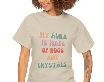 My aura is made of Dogs and Crystals, funny spiritual shirt, Unisex Heavy Cotton Tee, Designed by Shaman Crystal