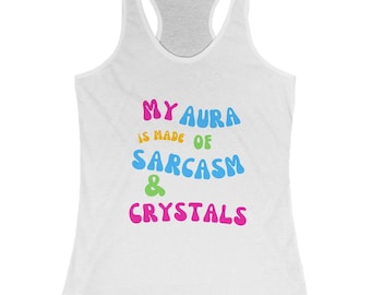 My Aura is made of Sarcasm and Crystals, Funny Spirituality tank top, funny spiritual shirt