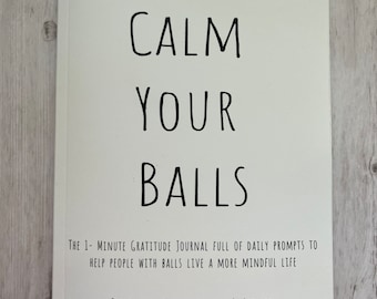 Calm Your Balls, The Snarky Gratitude Journal for 1-Minute Daily Reflections illustrated and created by Shaman Crystal