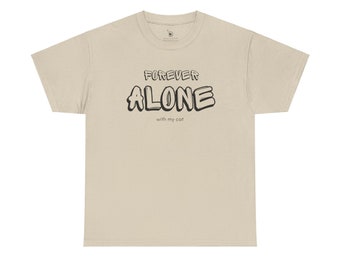 grappig kattenshirt, Forever Alone with my Cat, unisex shirt, zwaar katoenen t-shirt, ontworpen door sjamaan crystal, wordt geleverd in verschillende kleuren