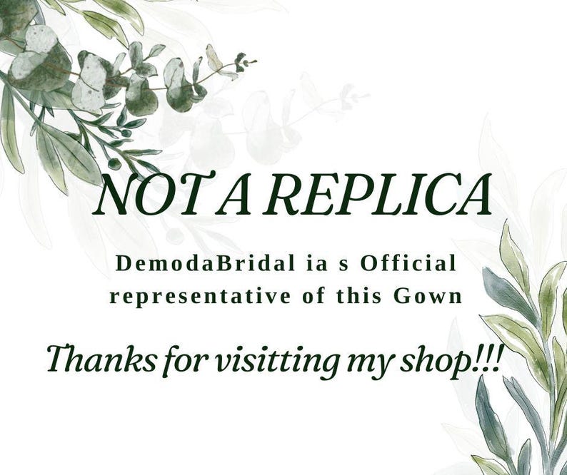 May include: A white background with green watercolor leaves and the text 'NOT A REPLICA' in black. Below the text is the text 'DemodaBridal ias Official representative of this Gown' in black. Below that is the text 'Thanks for visiting my shop!!!' in black.