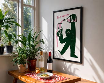 Funny Wine Wall Art, "Say When" Kitchen Bar Decor, Quirky Bar Cart Poster, Wine Lover Gift