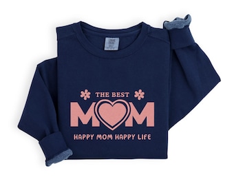 Comfort Colors® Embroidered The Best Mom, Happy Mom Happy Life, Mothers Day Gift, Mommy Shirt, Mothers Day Shirt, Best Mom Ever Shirt
