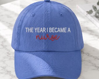 Embroidered The Year I Became a Nurse Cap, Nursing School Graduation Hat, New RN Gift