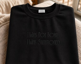 Embroidered I Was Not Born I Was Summoned Sweatshirt, Gothic Halloween Pullover, Funny Sarcastic Crewneck