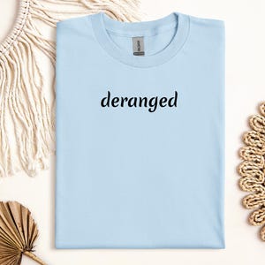 Deranged Sarcastic Tee: Funny Gen Z Humor, Unisex Cotton T-Shirt