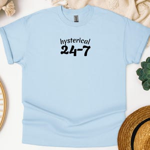Hysterical 24-7 Unisex Tee, Funny Gen Z Shirt, Relatable Humor T Shirt, Trendy Dysfunctional Top