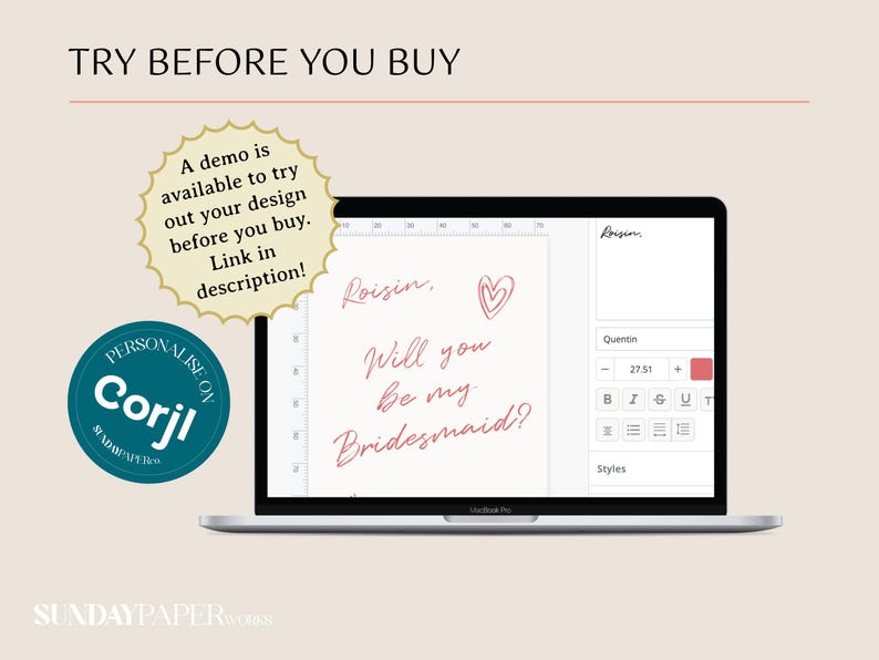 May include: A laptop screen shows a design with the text "Roisin, Will you be my Bridesmaid?" in red script. The words "TRY BEFORE YOU BUY" are at the top. A demo is available to try out the design before purchase.