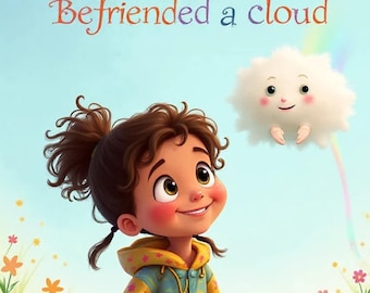 May include: Illustration of a smiling girl looking up at a fluffy white cloud with a face. The girl wears a yellow and blue jacket. The text at the top reads "The Girl who Befriended a cloud". A rainbow arcs from the cloud.