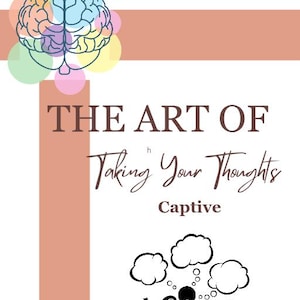 May include: A white devotional workbook cover titled The Art of Taking Your Thoughts Captive. It features a brain illustration with colourful circles, a silhouette of a person sitting on a chair with thought bubbles, and brown cross-shaped accents.