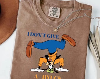 Comfort Colors® Retro 90s Goofy Shirt I Don't Give A Hyuck Disney Tee Funny Goofy Movie Shirt Comfort Colors Disneyland Family Trip Shirt