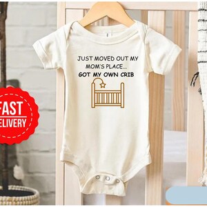 Just Moved Out My Mom&#39;s Place Got My Own Crib Onesie® - Funny Baby Onesie® - Cute Crib Baby Bodysuit® - Baby Shower Gift Idea