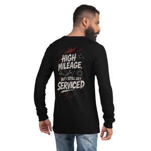 High Mileage, But I Still Get Serviced Tee – Premium Unisex Fit | Long Sleeve Streetwear | Short Shift Club