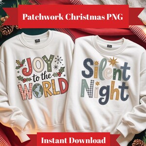 May include: Two white sweatshirts with Christmas-themed designs. One says "JOY to the WORLD" with a globe graphic, and the other says "Silent Night." The text "Patchwork Christmas PNG" and "Instant Download" are also visible.