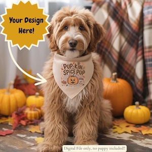 May include: A fluffy, light brown dog wearing a beige bandana with the text "PUP-KIN SPICE PUP" and a pumpkin graphic. The background includes pumpkins, fall leaves, and the text "Your Design Here!" and "Digital File only, no puppy included!!".