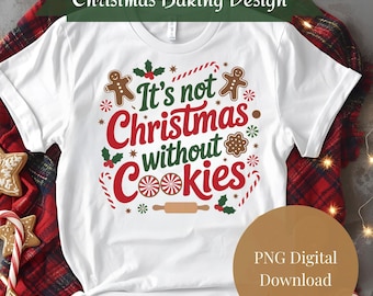 It’s Not Christmas Without Cookies PNG | Retro Christmas Baking Sublimation | Holiday Cookie Shirt Design