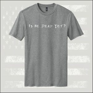 Is He Dead Yet - Men&#39;s Shirt