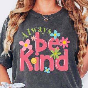 Comfort Colors® Always Be Kind Shirt, Kindness Shirt, Christian Shirt, Retro Be Kind Shirt, Vintage Shirt, Women&#39;s Shirt, Anti-Racism Shirt